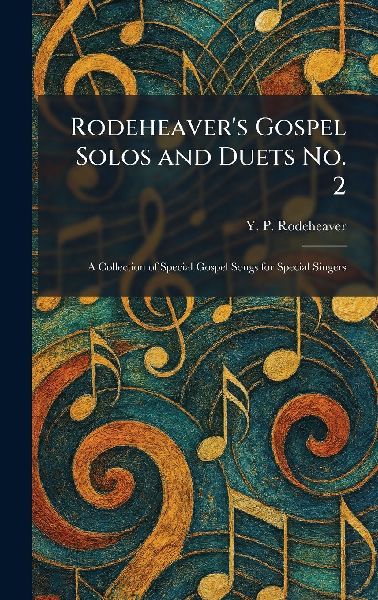 Rodeheavers Gospel Solos and Duets No. 2: A Collection of Special Gospel Songs for Special Singers