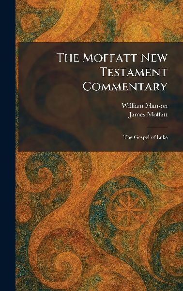 The Moffatt New Testament Commentary: The Gospel of Luke