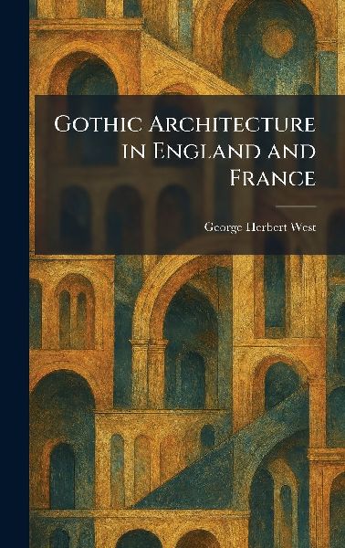 Gothic Architecture in England and France