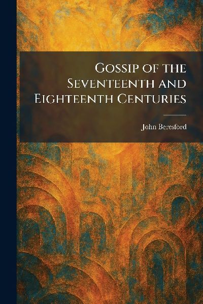 Gossip of the Seventeenth and Eighteenth Centuries
