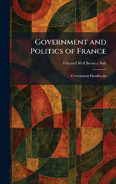 Government and Politics of France: Government Handbooks