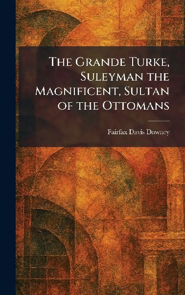 The Grande Turke, Suleyman the Magnificent, Sultan of the Ottomans