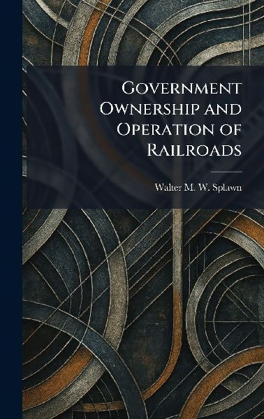 Government Ownership and Operation of Railroads