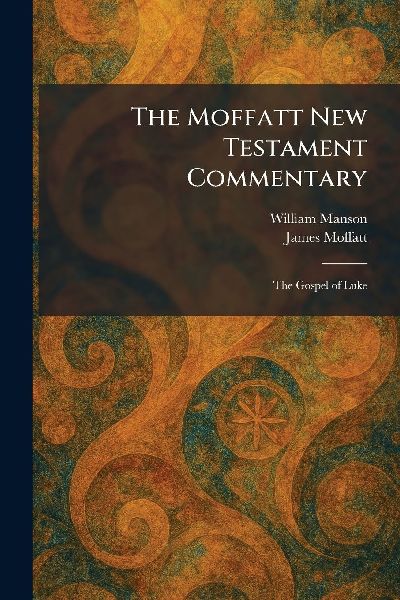 The Moffatt New Testament Commentary: The Gospel of Luke