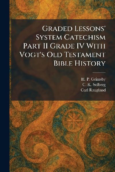 Graded Lessons System Catechism Part II Grade IV With Vogts Old Testament Bible History