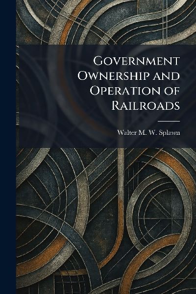 Government Ownership and Operation of Railroads