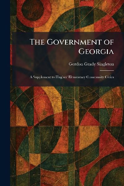 The Government of Georgia: A Supplement to Hughes' Elementary Community Civics