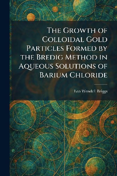 The Growth of Colloidal Gold Particles Formed by the Bredig Method in Aqueous Solutions of Barium Chloride