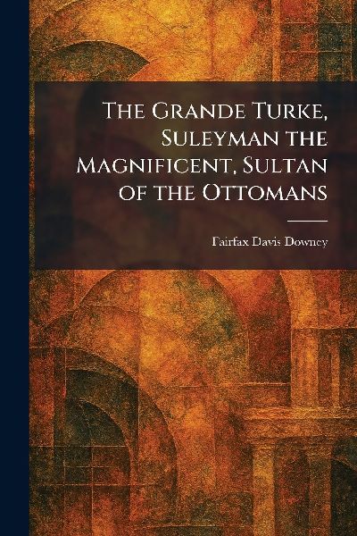 The Grande Turke, Suleyman the Magnificent, Sultan of the Ottomans