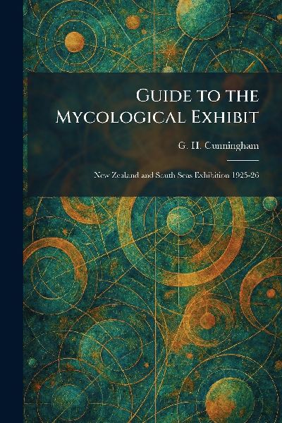 Guide to the Mycological Exhibit: New Zealand and South Seas Exhibition 1925-26