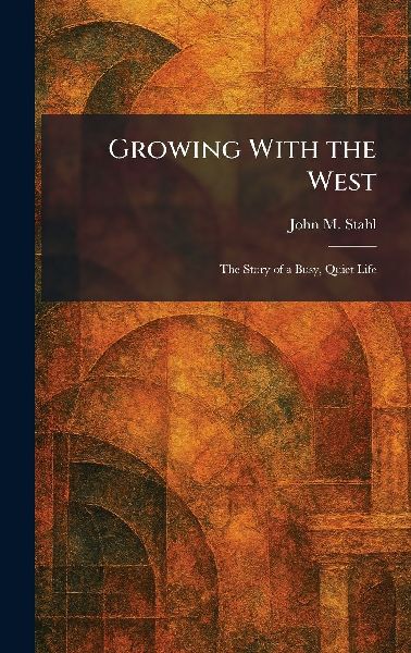 Growing With the West: The Story of a Busy, Quiet Life