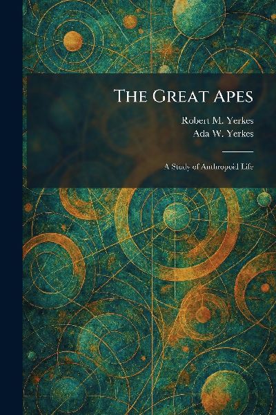 The Great Apes: A Study of Anthropoid Life