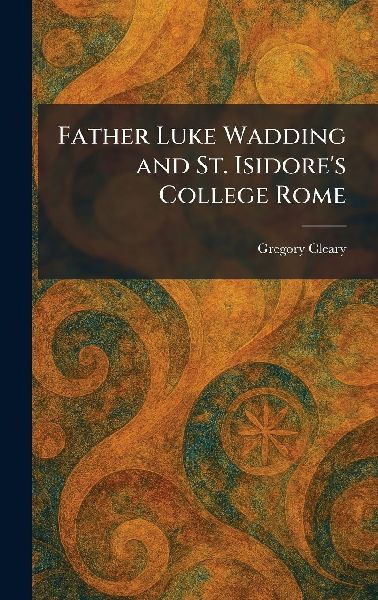 Father Luke Wadding and St. Isidores College Rome