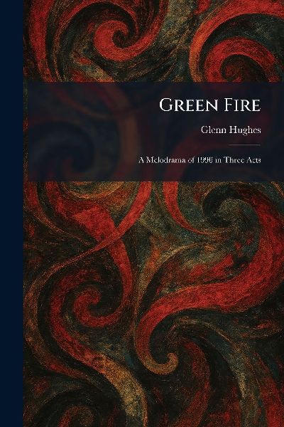 Green Fire: A Melodrama of 1990 in Three Acts