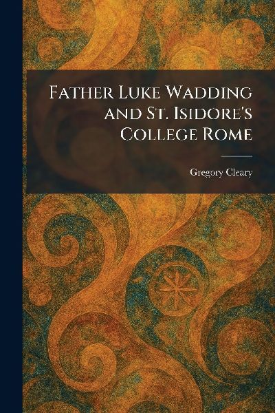 Father Luke Wadding and St. Isidores College Rome