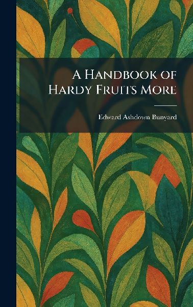 A Handbook of Hardy Fruits More
