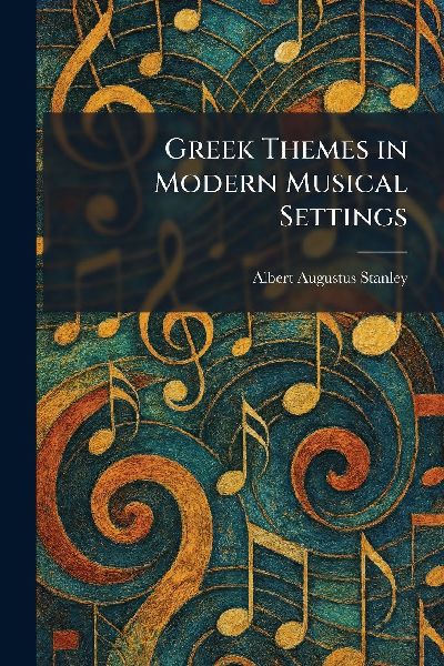 Greek Themes in Modern Musical Settings