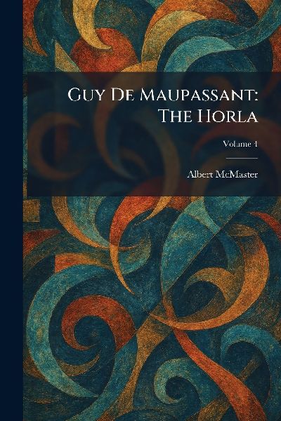 Guy De Maupassant: The Horla