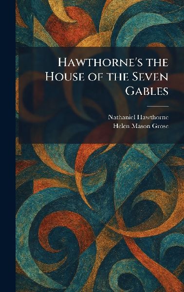 Hawthornes the House of the Seven Gables