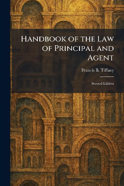 Handbook of the Law of Principal and Agent: Second Edition