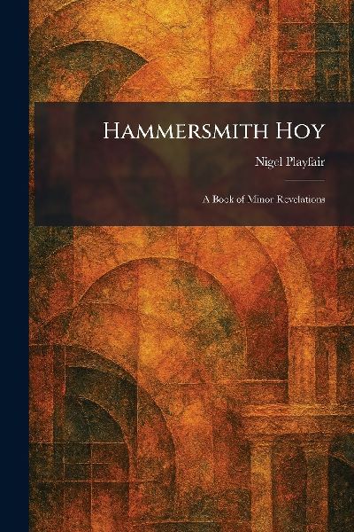 Hammersmith Hoy: A Book of Minor Revelations