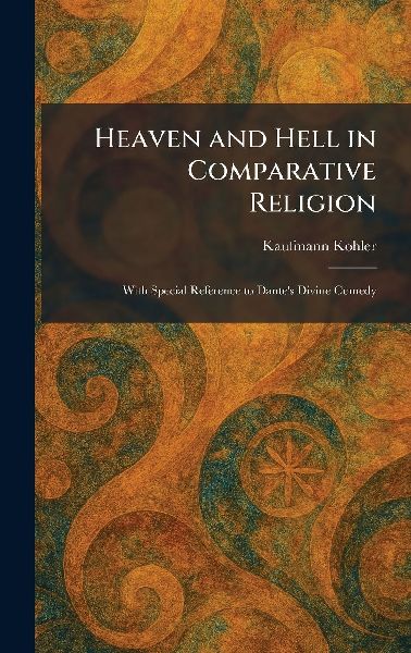 Heaven and Hell in Comparative Religion: With Special Reference to Dante's Divine Comedy