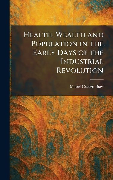 Health, Wealth and Population in the Early Days of the Industrial Revolution