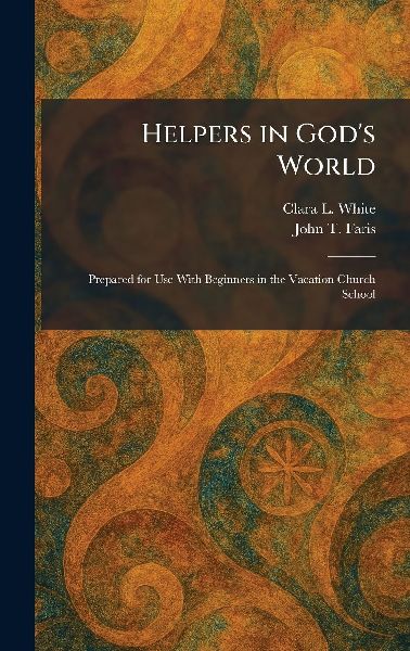 Helpers in Gods World: Prepared for Use With Beginners in the Vacation Church School