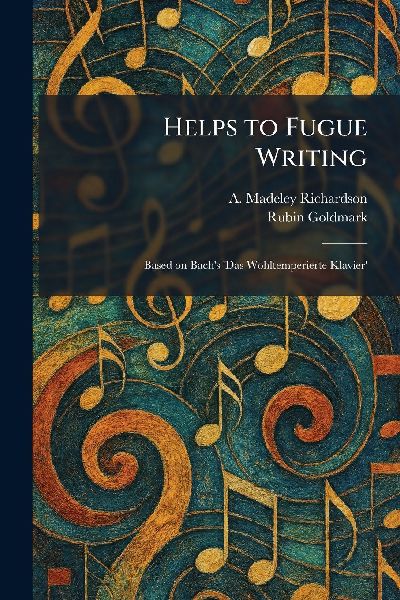 Helps to Fugue Writing: Based on Bachs Das Wohltemperierte Klavier