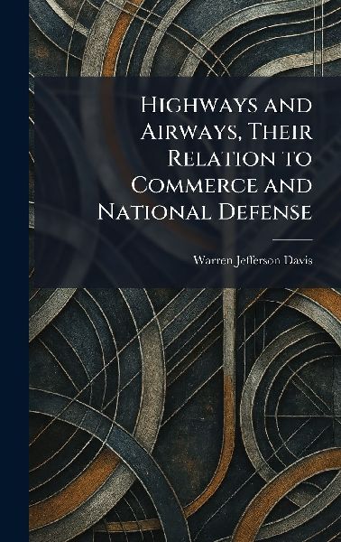 Highways and Airways, Their Relation to Commerce and National Defense