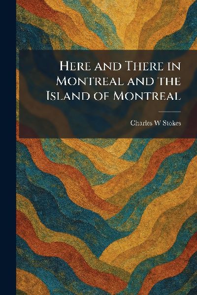 Here and There in Montreal and the Island of Montreal