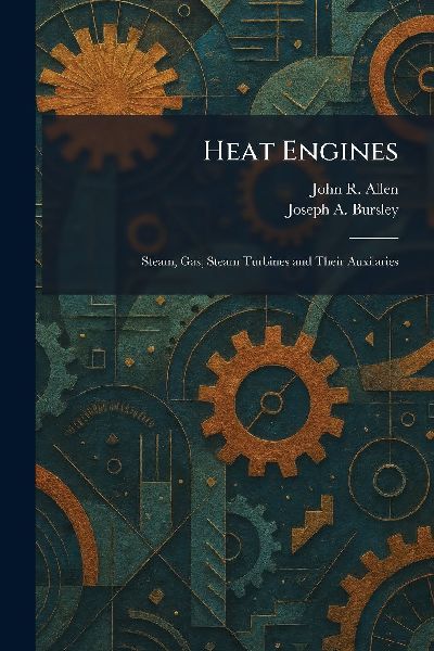 Heat Engines: Steam, Gas, Steam Turbines and Their Auxilaries