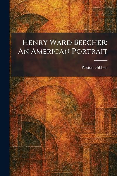 Henry Ward Beecher: An American Portrait