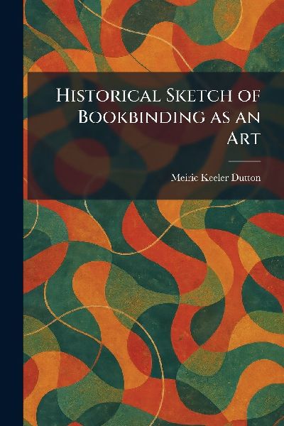 Historical Sketch of Bookbinding as an Art
