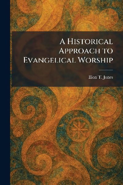 A Historical Approach to Evangelical Worship