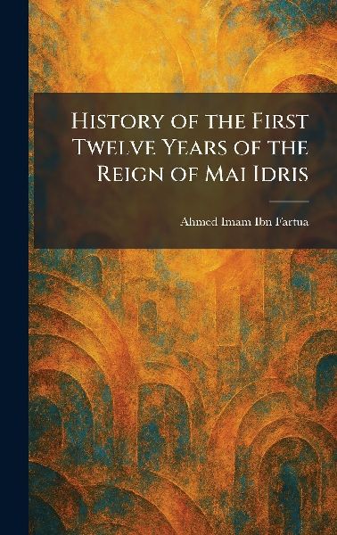 History of the First Twelve Years of the Reign of Mai Idris
