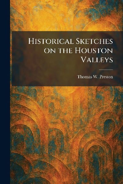 Historical Sketches on the Houston Valleys