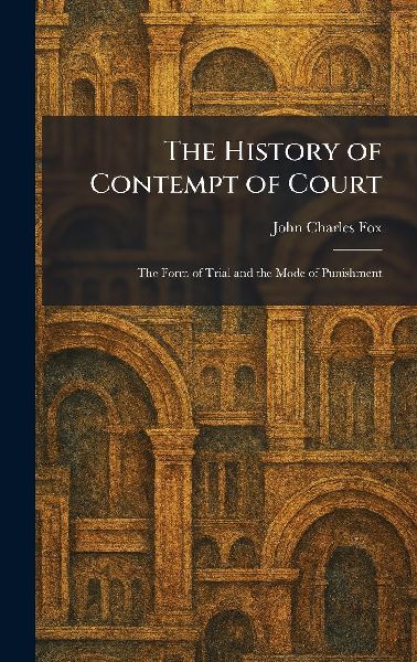 The History of Contempt of Court: The Form of Trial and the Mode of Punishment