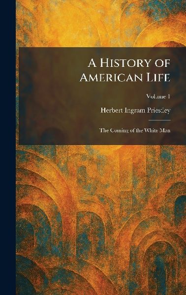 A History of American Life: The Coming of the White Man