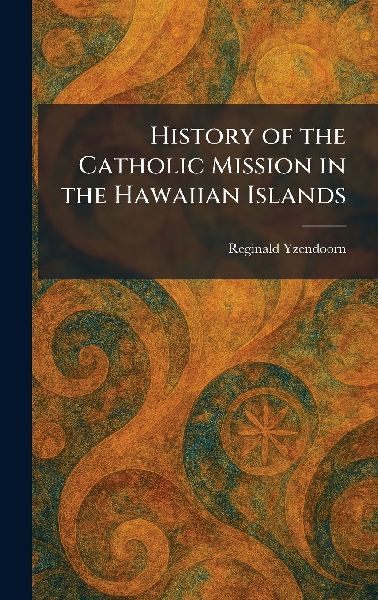 History of the Catholic Mission in the Hawaiian Islands
