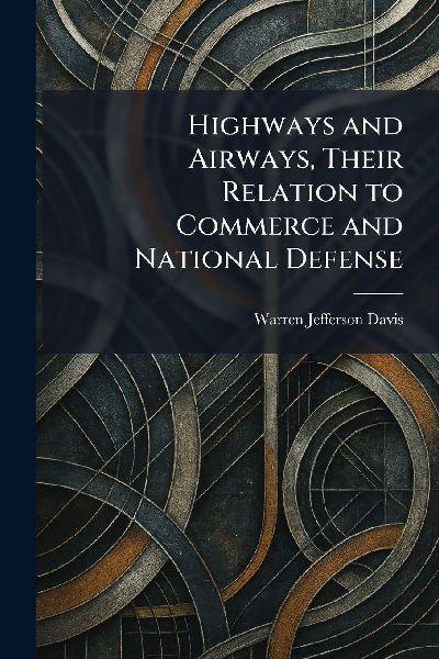 Highways and Airways, Their Relation to Commerce and National Defense