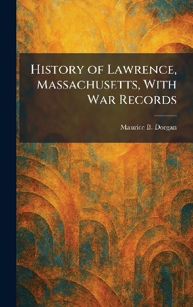History of Lawrence, Massachusetts, With War Records