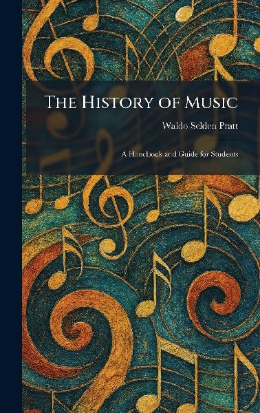 The History of Music: A Handbook and Guide for Students