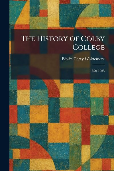 The History of Colby College: 1820-1925