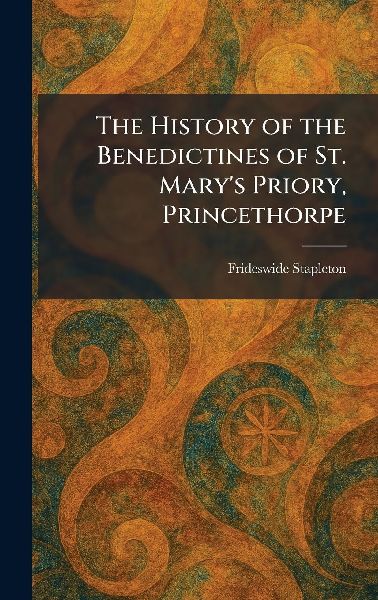 The History of the Benedictines of St. Marys Priory, Princethorpe