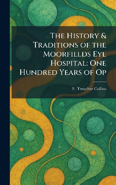 The History & Traditions of the Moorfields Eye Hospital: One Hundred Years of Op