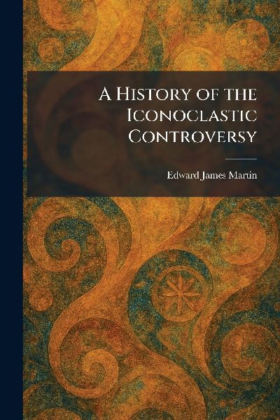 A History of the Iconoclastic Controversy