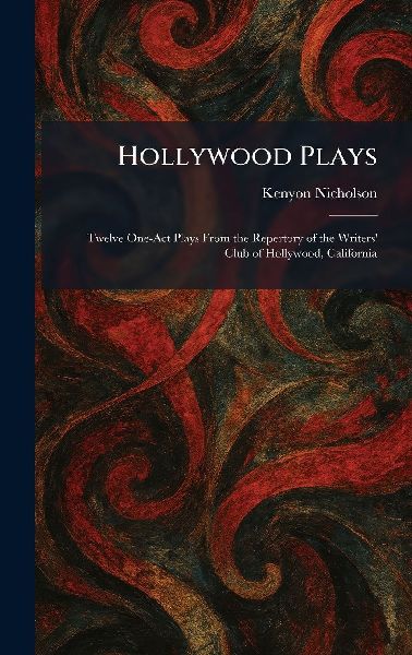 Hollywood Plays: Twelve One-Act Plays From the Repertory of the Writers Club of Hollywood, California