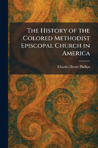 The History of the Colored Methodist Episcopal Church in America