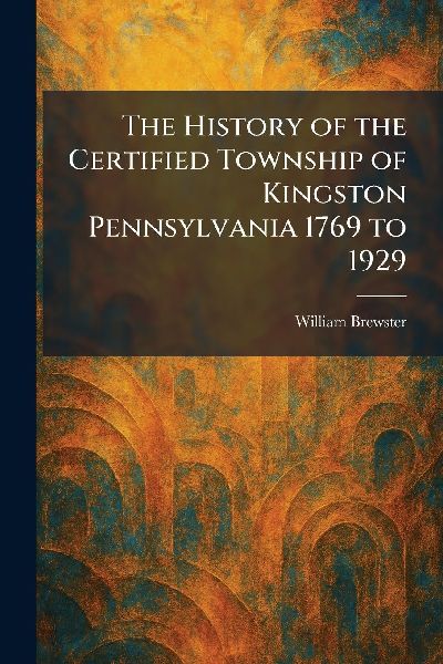 The History of the Certified Township of Kingston Pennsylvania 1769 to 1929